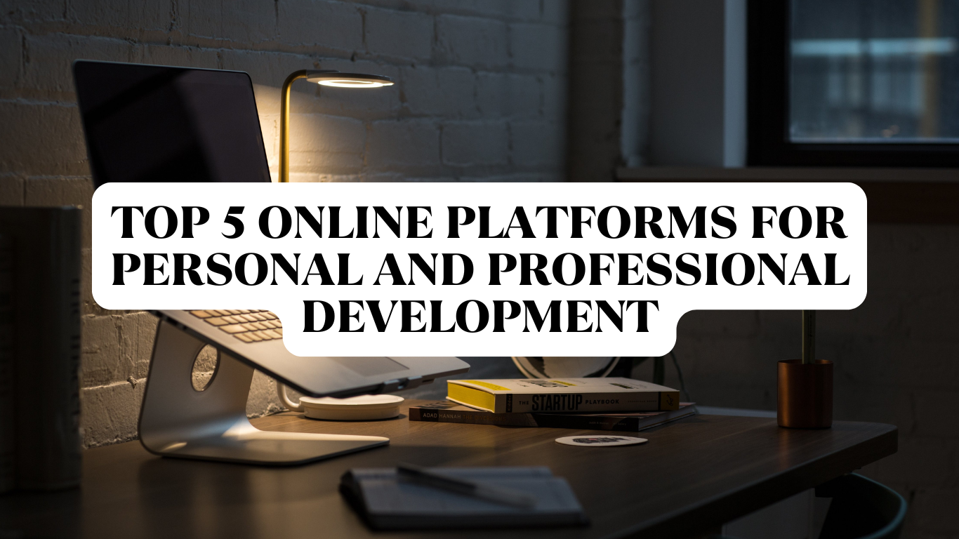 Top 5 Online Platforms for Personal and Professional Development