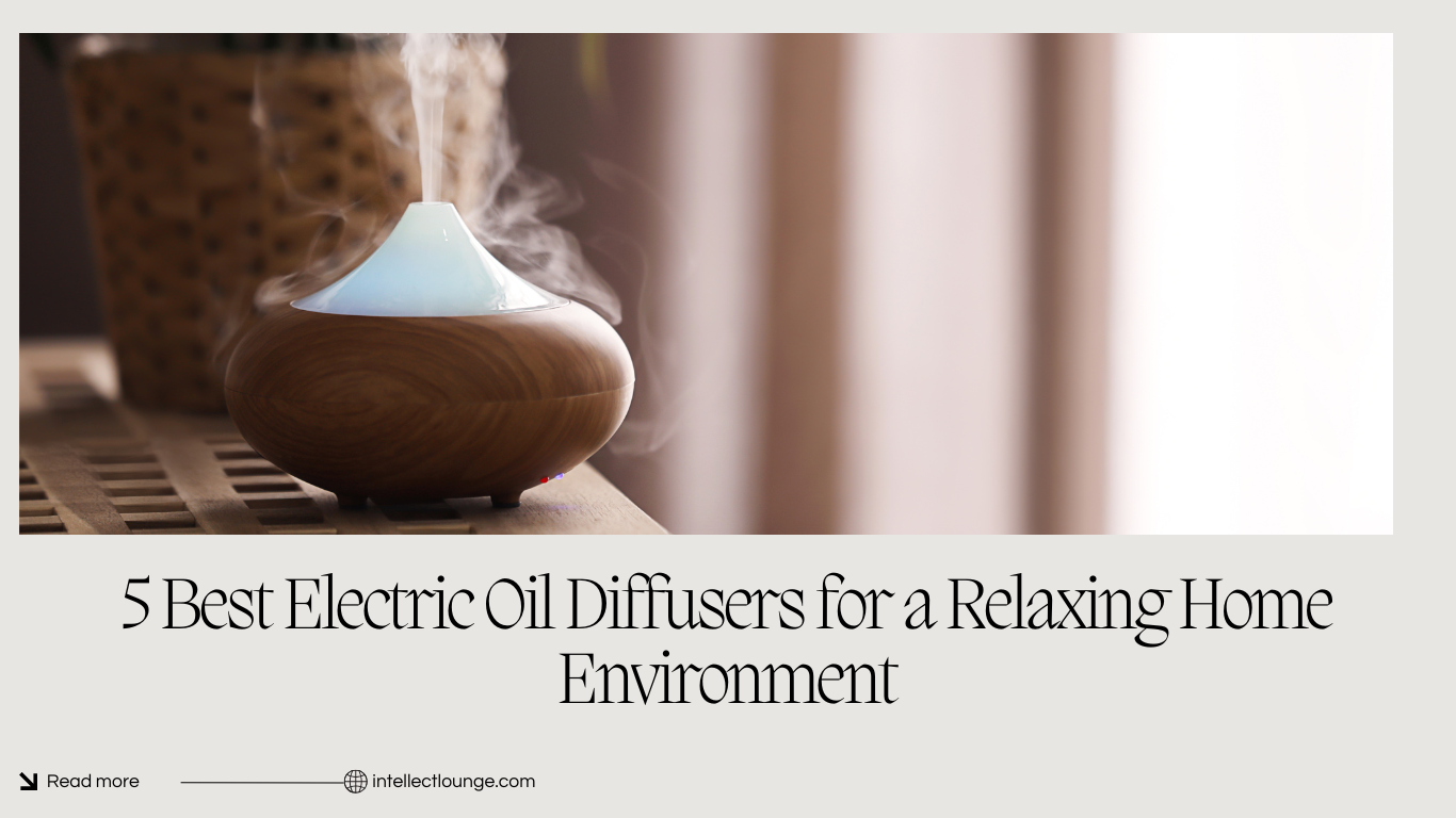 5 Best Electric Oil Diffusers for a Relaxing Home Environment