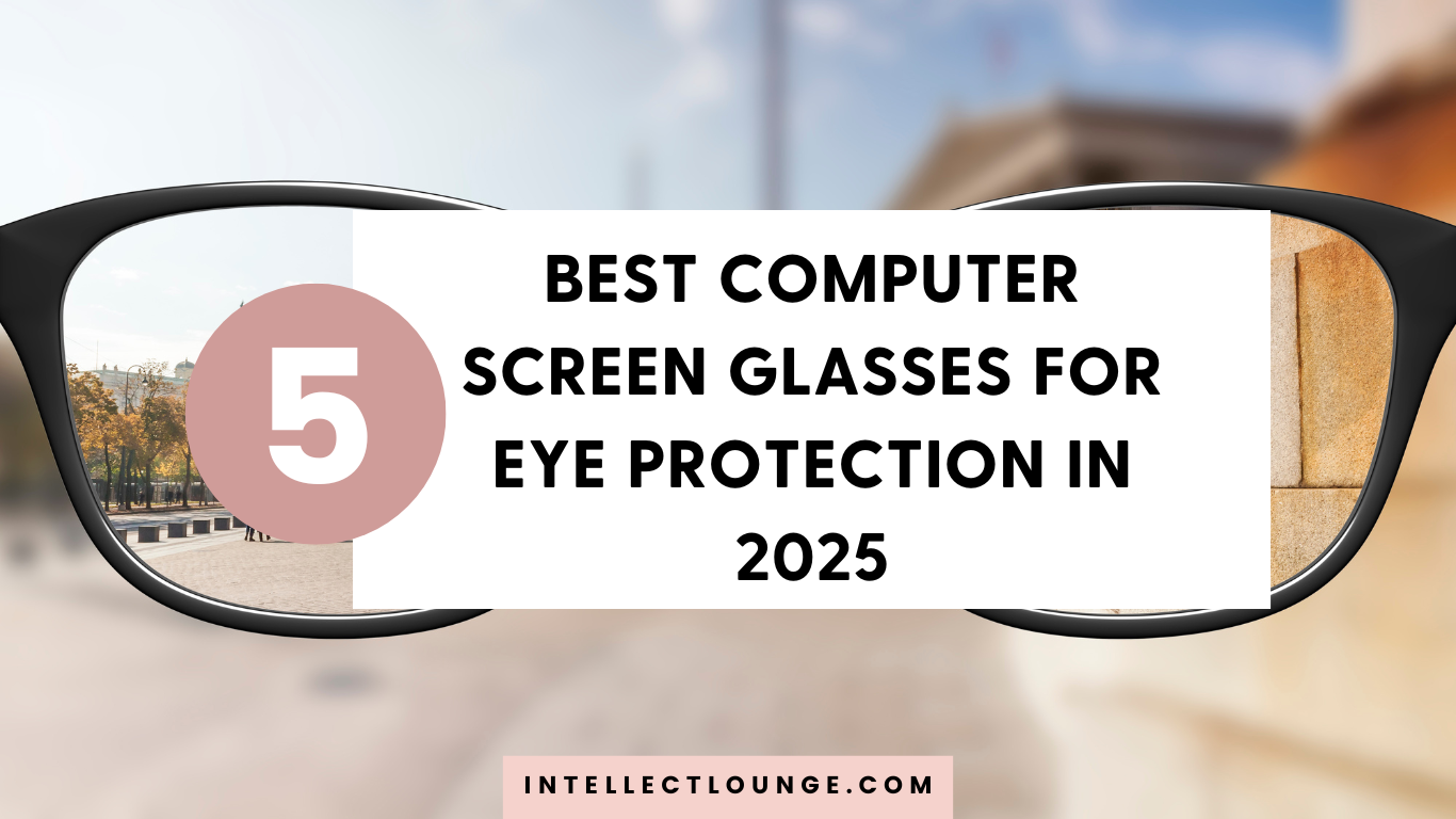 Best Computer Screen Glasses for Eye Protection in 2025